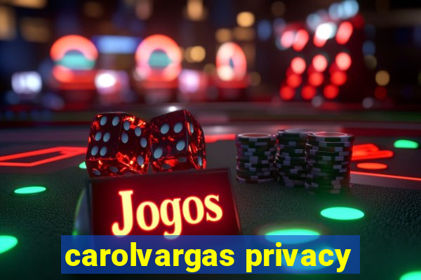 carolvargas privacy